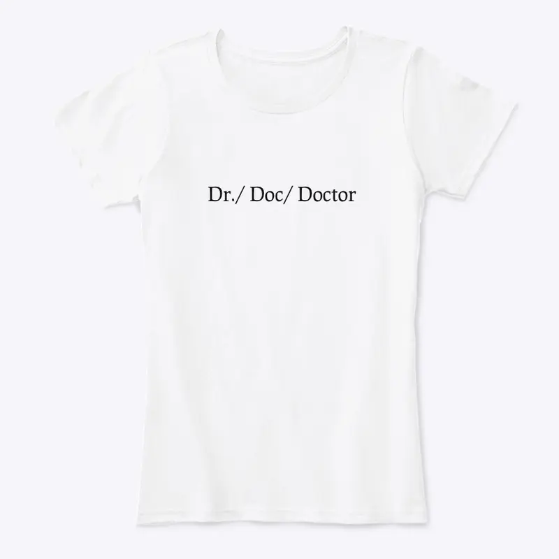 Dr./ Doc/ Doctor T-Shirt (women)