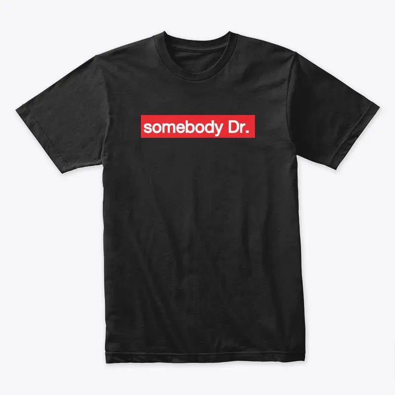 Somebody Dr. T-Shirt