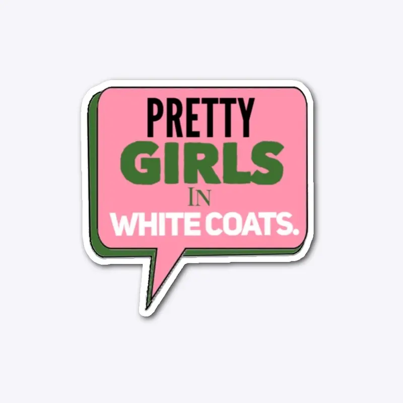 Pretty Girls in WHITE COATS sticker