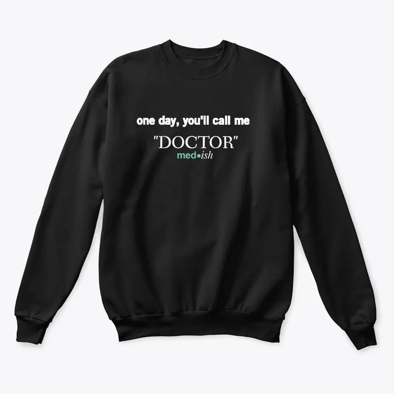 One Day, You'll Call Me "DOCTOR"-black